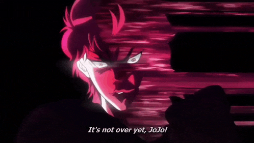 a cartoon character says it 's not over yet jojo .