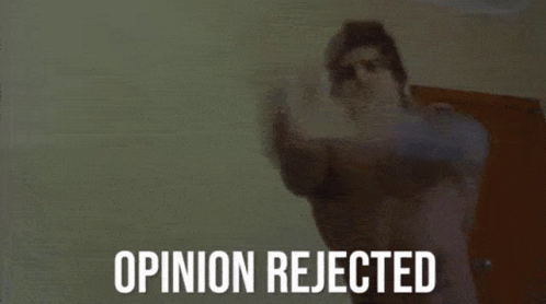 Opinion Rejected Rejected GIF - Opinion Rejected Rejected Opinion GIFs