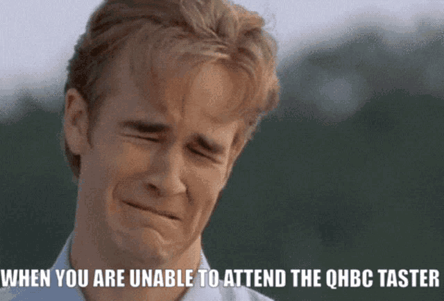 a man is crying with the words when you are unable to attend the qhbc taster below him