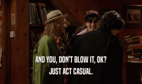Don'T Blow It, Ok? Just Act Casual. GIF - Act Casual Casual Dont Blow It GIFs