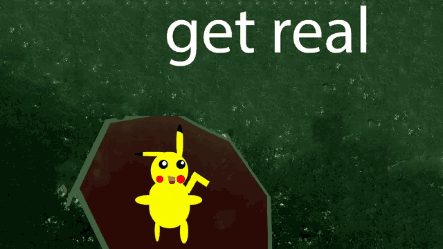 a drawing of a pikachu and the words get real
