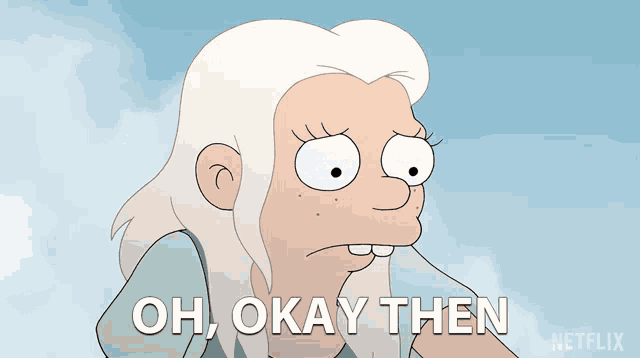 a cartoon character says oh okay then in front of a blue sky