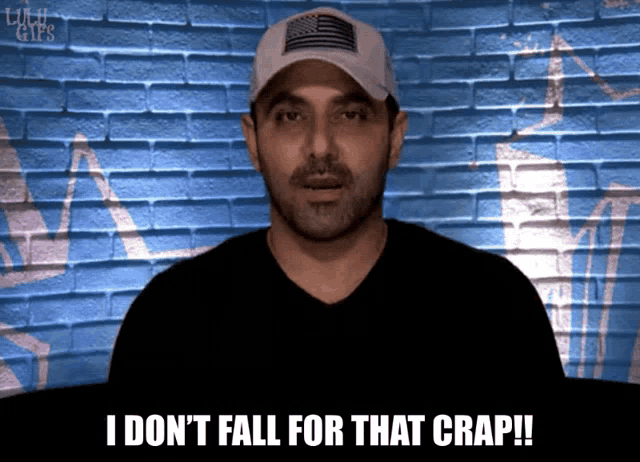 a man wearing a hat says i don t fall for that crap