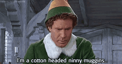 a man in an elf costume says i 'm a cotton headed ninny muggins .