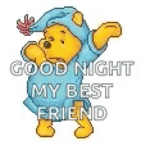 a cartoon of winnie the pooh wearing a pajama and a sleep cap says `` good night my best friend '' .