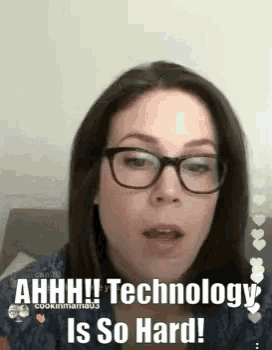 a woman wearing glasses is making a funny face and saying `` technology is so hard '' .