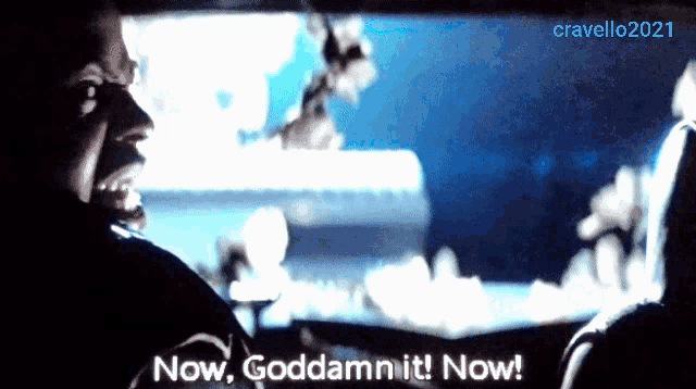 a man in a car is saying now goddamnit now
