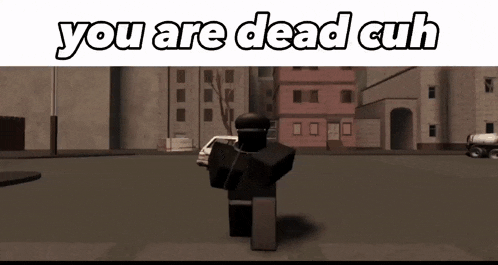 a roblox character is walking down a street with the words `` you are dead cuh '' above him .