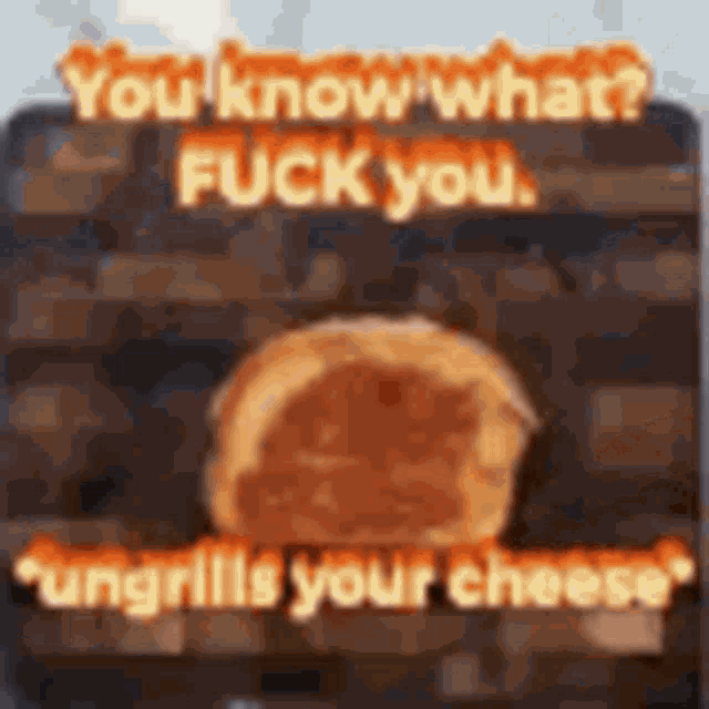a hamburger with the words `` you know what ? fuck you . ''