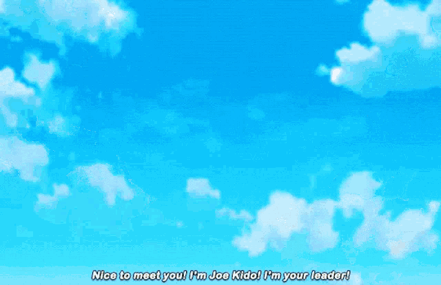 a cartoon character says " nice to meet you i 'm joe kido i 'm your leader ! "