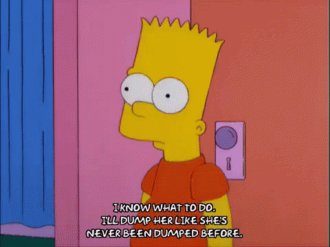 Dump Her Like She'S Never Been Dumped Before GIF - Dumped Bart Simpson The Simpsons GIFs