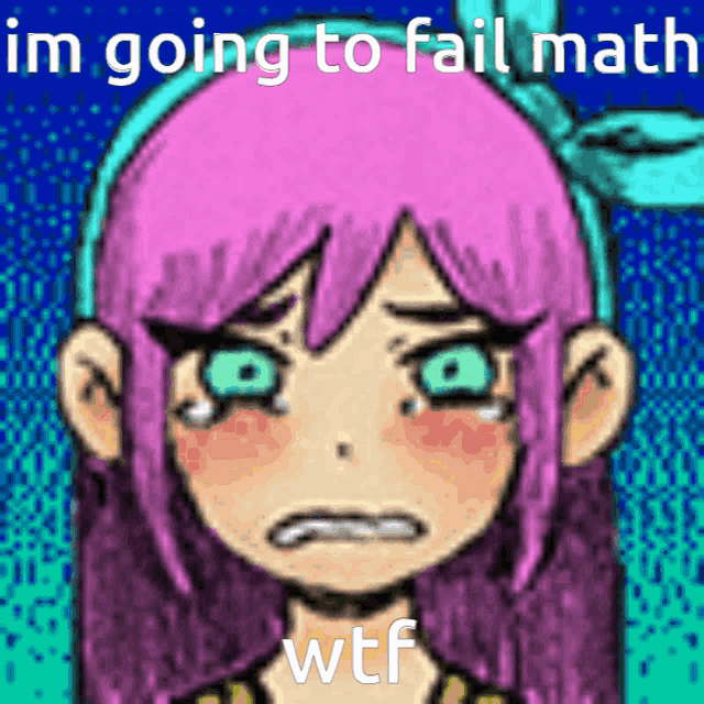 a cartoon of a girl with pink hair and green eyes with the words im going to fail math wtf