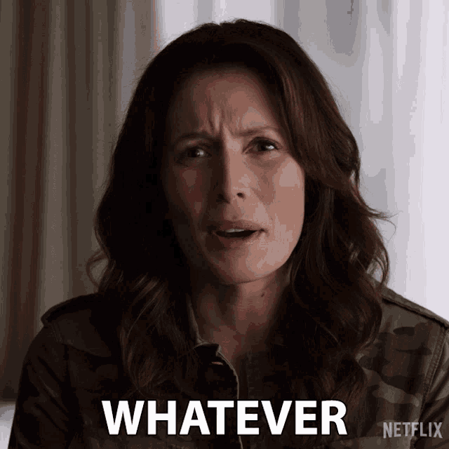 a woman in a camo jacket says " whatever "