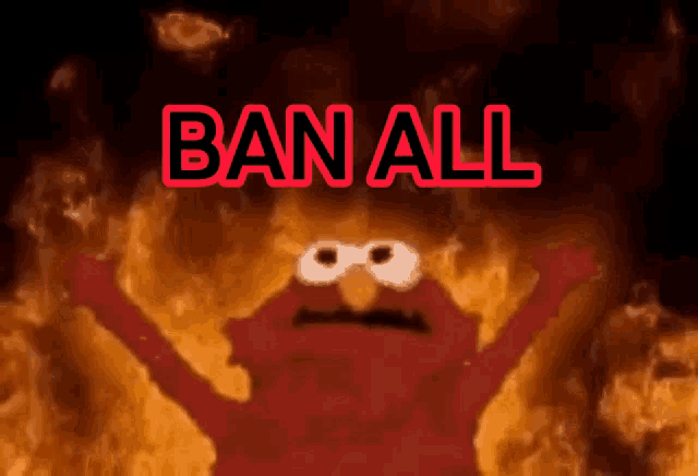 elmo is surrounded by flames with the words ban all written above him