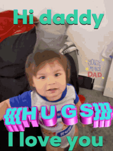 a picture of a baby with the words hi daddy hugs i love you on the bottom