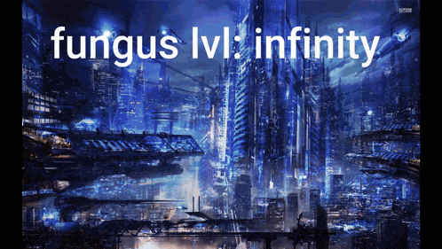 a futuristic cityscape with the words fungus lvl infinity on the bottom