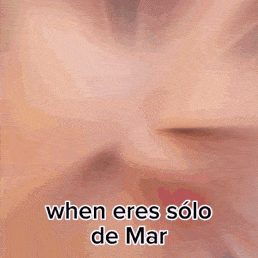a blurry picture of a person with the words " when eres solo de mar "