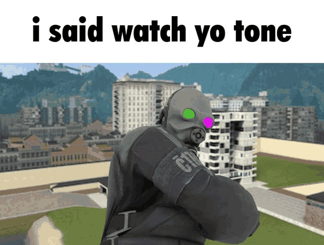 a man in a gas mask is standing in front of a city with the words i said watch yo tone above him