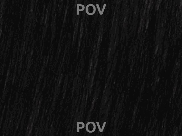 a close up of a black background with the words pov and pov written on it .