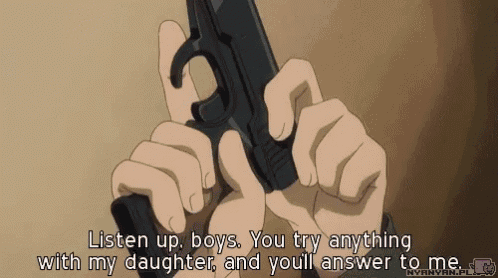 a person holding a gun with the words listen up boys you try anything with my daughter and you ll answer to me