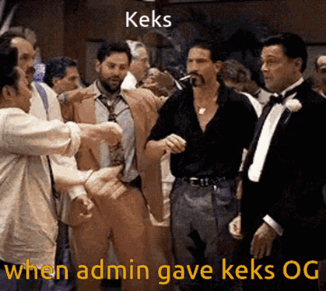 a group of men are standing in a room with the words " keks when admin gave keks og " above them