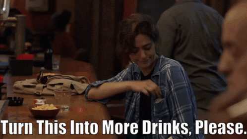 a woman sits at a bar with the words turn this into more drinks please on the bottom