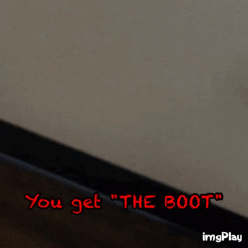 Boot You Get The Boot GIF - Boot You Get The Boot GIFs