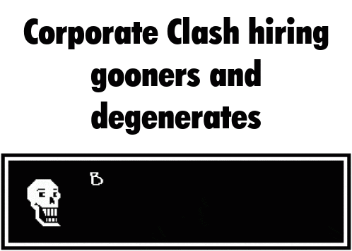 corporate clash hiring gooners and degenerates but why why would you do that ?