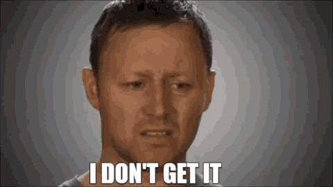 a man is saying i don 't get it