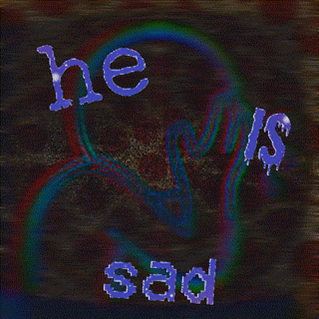 a blue background with the words he is sad