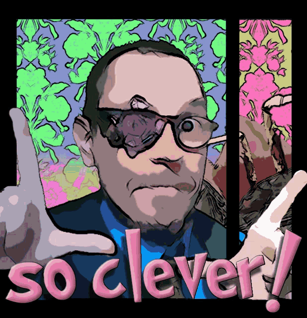 a cartoon drawing of a man wearing sunglasses and the words so clever
