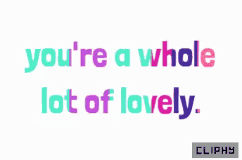 a white background with the words you 're a whole lot of lovely