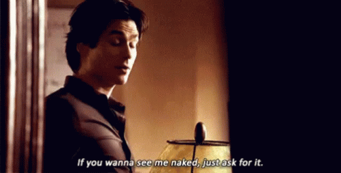Wanna See Me Naked Just Ask For It GIF - Wanna See Me Naked Just Ask For It Damon GIFs