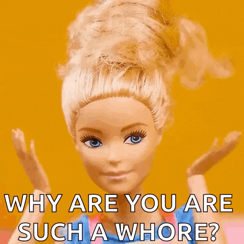 a barbie doll is making a face and says why are you such a whore
