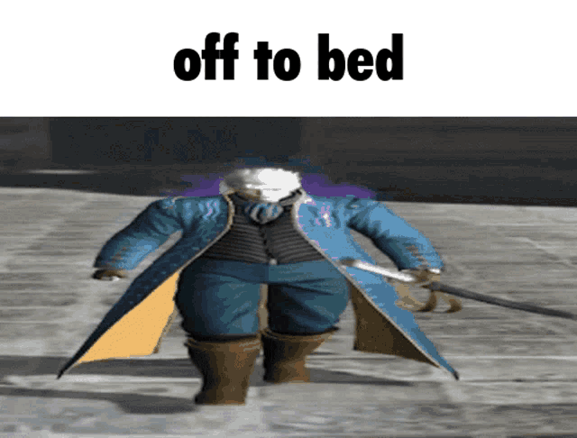 a devil may cry character with a sword and the words off to bed above him