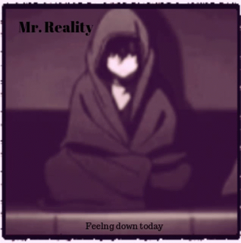Mr Reality Feeling Down Today GIF - Mr Reality Feeling Down Today GIFs