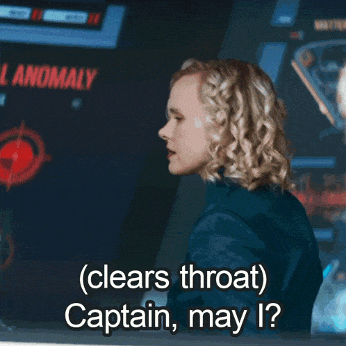 a woman says clears throat captain may i '