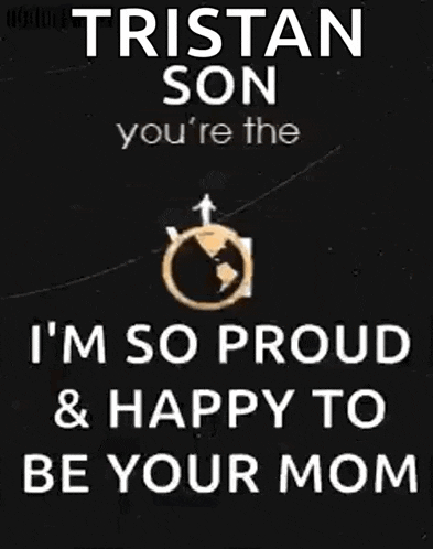 poster that says tristan son you 're the world to me i 'm so proud and happy to be your mom