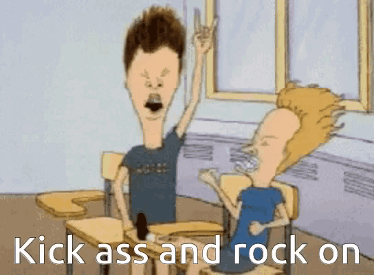a cartoon of beavis and butthead with the words kick ass and rock on at the bottom