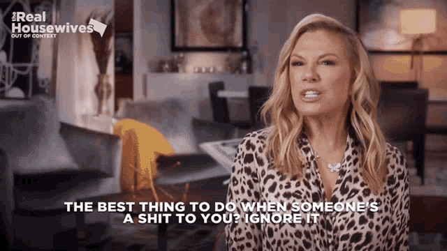 a woman says the best thing to do when someone 's a shit to you is to ignore it
