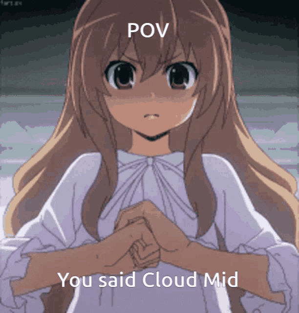 a picture of a girl with the words pov you said cloud mid