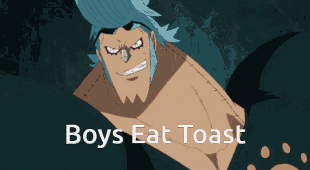 a picture of franky from one piece with the words boys eat toast