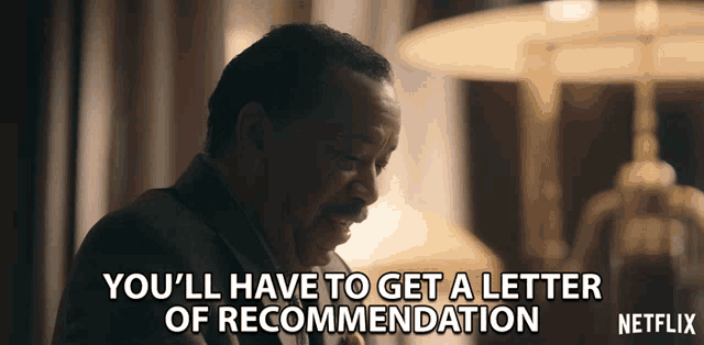 a man in a suit says you 'll have to get a letter of recommendation on netflix