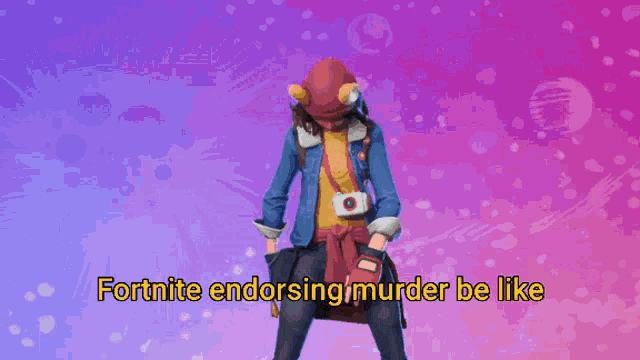 a cartoon of a girl with the words " fortnite endorsing murder be like " below her