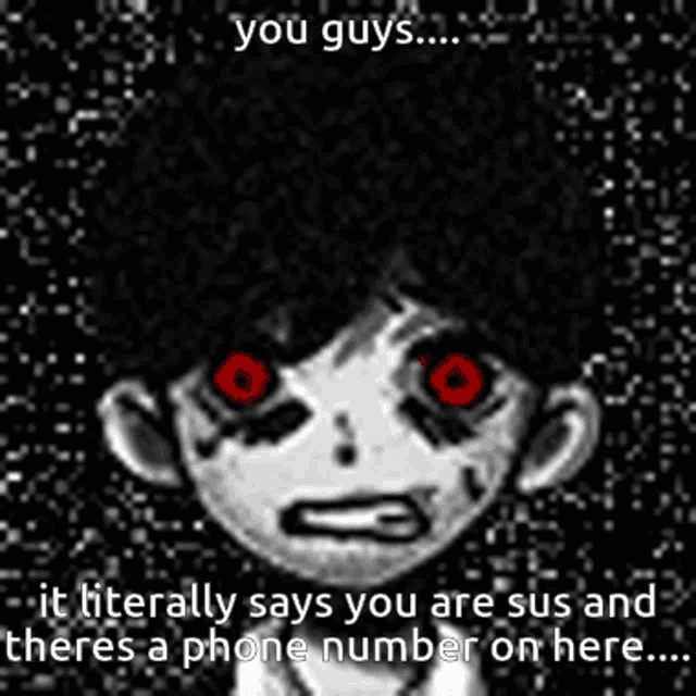a cartoon character with red eyes and the words you guys it literally says you are sus and theres a phone number on here ..