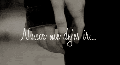 a couple holding hands with the words nunca me dejes ir written below them