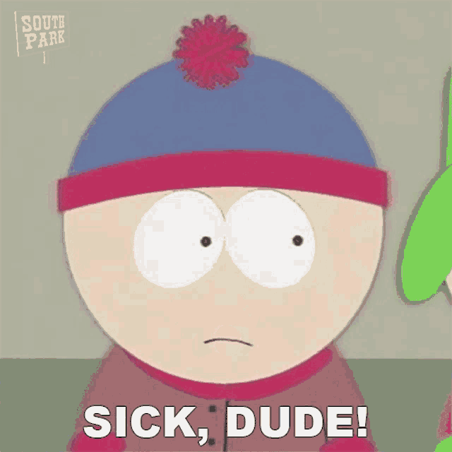 stanley from south park is sick and dude .