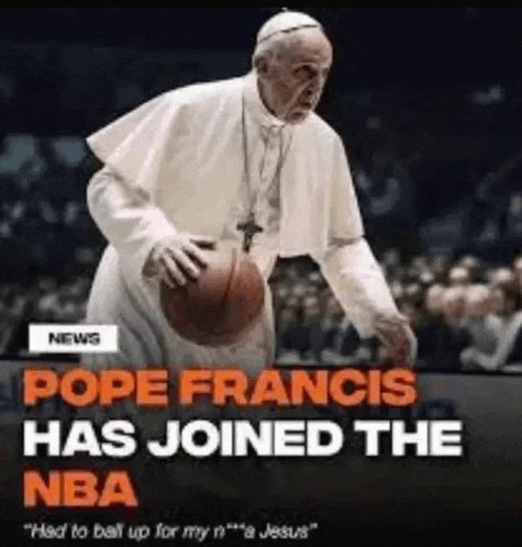 pope francis has joined the nba and had to ball up for my n***a jesus