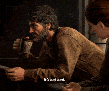 The Last Of Us Joel Miller GIF - The Last Of Us Joel Miller Its Not Bad GIFs