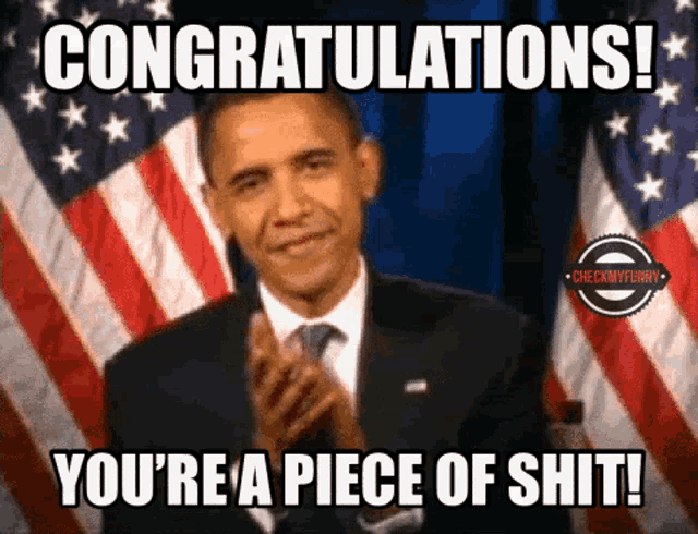 congratulations you 're a piece of shit written on a picture of barack obama
